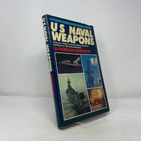 U.S. Naval Weapons: Every Gun, Missile, Mine and Torpedo Used by the U.S. Navy from 1883 to the...