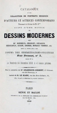 Catalogue d'une collection de portraits dessinés d'acteurs et actrices contemporains provenant du cabinet de M. G*** suivi d'une notice de dessins modernes par Mlle Bonheur, Charlet, Decamps, Géricault, Gudin, Ingres, Horace Vernet, etc. dont la vente aura lieu... le vendredi 24 décembre 1858...