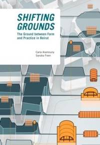 Shifting Grounds : The Ground Between Form and Practice in Beirut