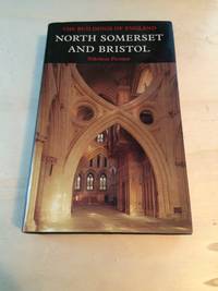 North Somerset and Bristol (The Buildings of England) by Nikolaus Pevsner - 2002