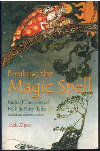 BREAKING THE MAGIC SPELL Radical Theories of Folk and Fairy Tales