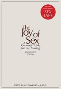 The Joy of Sex: A Gourmet Guide to Love Making by Alex Comfort - 2014-07-05