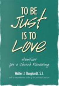 To Be Just Is to Love : Homilies for a Church Renewing