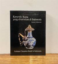 Keramik Kuna yang ditemukan di Indonesia, Berbagai Penggunaan dan Tempat Asal /; Antique Ceramics Found in Indonesia