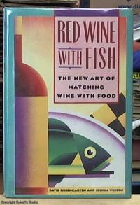 Red Wine with Fish : The New Art of Matching Wine with Food