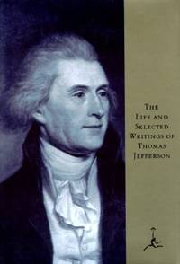 The Life and Selected Writings of Thomas Jefferson de Thomas Jefferson - 1993