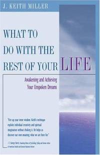 What to Do with the Rest of Your Life : Awakening and Achieving Your Unspoken Dreams
