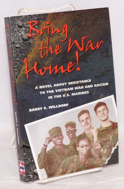Bring the war home!: a novel about resistance to the Vietnam War and racism in the U.S. Marines