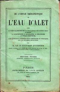 De l'emploi thérapeutique de l'Eau d'Alet dans les Convalescences des fièvres graves et des maladies aigués en général, les Dyspepsies, la Migraine, la Chlorose et l'Etat nerveux. Avec quelques considérations théorique et pratiques sur ces diverses affections. Neuvième édition, augmentée d'observations nouvelles