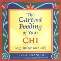 The Care and Feeding of Your Chi: Feng Shui for Your Body by Skye Alexander - 2004-01-07