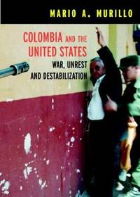 Colombia And The United States: War, Terrorism and Destabilization