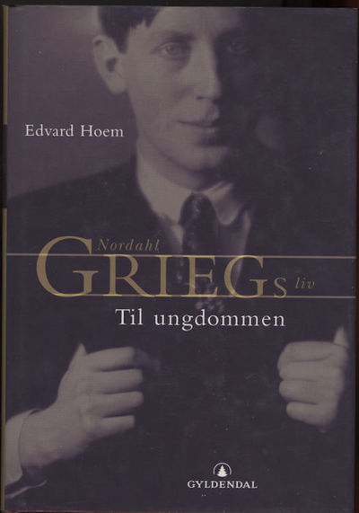 Til ungdommen. Nordahl Griegs liv