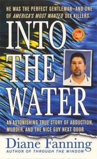 Into the Water: An Astonishing True Story of Abduction, Murder, and the Nice Guy Next Door
