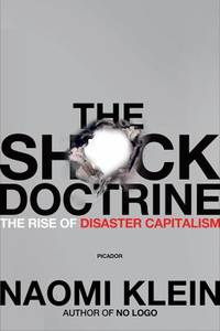 The Shock Doctrine: The Rise of Disaster Capitalism by Klein, Naomi - 2008