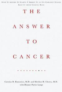 The Answer to Cancer : Stop It Before It Starts - Arrest It in Its Earliest Stages - Keep It from Coming Back