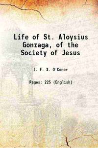 Life of St. Aloysius Gonzaga, of the Society of Jesus 1891