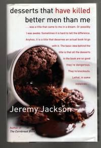 Desserts That Have Killed Better Men Than Me by Jeremy Jackson - First Edition - 2004 - from Mystery Cove Book Shop (SKU: 138271)