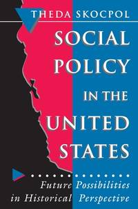 Social Policy in the United States : Future Possibilities in Historical Perspective