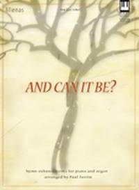 And Can It Be? : Hymn Enhancements for Piano and Organ by Paul Ferrin - 2007