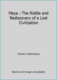 Maya : The Riddle and Rediscovery of a Lost Civilization