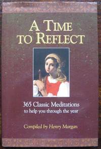 A Time to Reflect: 365 Classic Meditations to Help You Through the Year by...