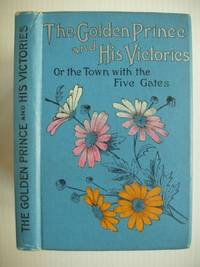 image of The Golden Prince and His Victories : Or, The Town with the Five Gates - Being a Simplification of the Holy War