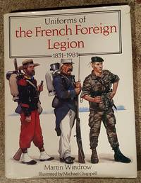 Uniforms of the French Foreign Legion, 1831-1981 by Martin Windrow - March 1987