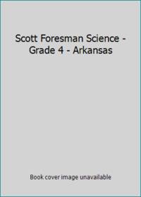 Scott Foresman Science - Grade 4 - Arkansas