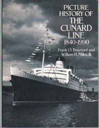 PICTURE HISTORY OF THE CUNARD LINE, 1840? 1990 by Braynard, Frank O. & William H. Miller Jr - 1991