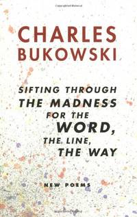 image of Sifting Through the Madness for the Word the Line the Way: New Poems