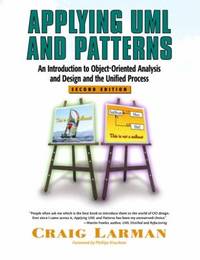 Applying UML and Patterns : An Introduction to Object-Oriented Analysis and Design and the...
