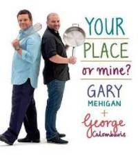 Your Place or Mine by Gary George & Mehigan - Hardcover - 2010 - from Books for Cooks (SKU: 9781921382437-1)