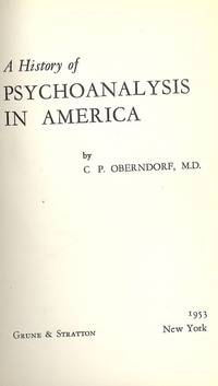 A HISTORY OF PSYCHOANALYSIS IN AMERICA by OBERNDORF, C.P - 1953