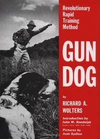 Gun Dog: Revolutionary Rapid Training Method by Wolters, Richard A