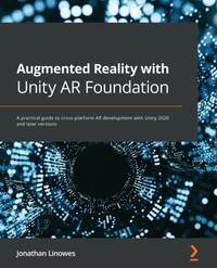 Augmented Reality with Unity AR Foundation: A practical guide to cross-platform AR development...