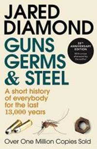 GUNS, GERMS AND STEEL - A Short History of Everybody for the Last 13,000 Years by Jared Diamond - 1998-05-09