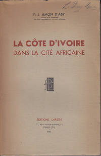 La Cote D&#039;Ivoire Dans La Cite Africaine by D&#39;Aby, F. J. Amon - 1951