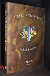 Charlie Trotter's Meat & Game by Charlie (Contributor Belinda Chang; Photography by Tim Turner; Michael Voltattorni.) Trotter - Hardcover - from Burton Lysecki Books, ABAC/ILAB (SKU: 155325)