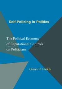 Self Policing in Politics: The Political Economy of Reputational Controls on Politicians