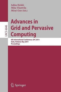 Advances in Grid and Pervasive Computing: 6th International Conference, GPC 2011, Oulu, Finland,...
