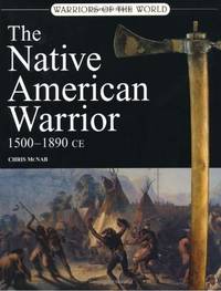 The Native American Warrior: 1500-1890 Ce (Warriors of the World) by McNab, Chris