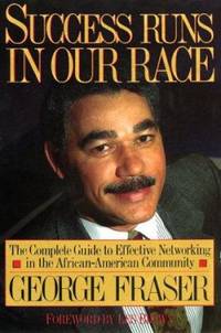 Success Runs in Our Race : The Complete Guide to Effective Networking in the African-American...