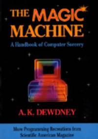 Dewdney, the Magic Machine : More Computer Recreations from Scientific American
