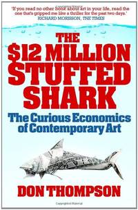 The $12 Million Stuffed Shark: The Curious Economics of Contemporary Art