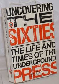 image of Uncovering the sixties, the life and times of the underground press