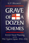 Grave of a Dozen Schemes: British Naval Planning and the War Against Japan, 1943-1945.
