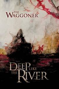 Deep Like the River by Tim Waggoner - 2014