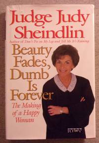 Beauty Fades, Dumb is Forever by Judge Judy Sheindlin - First Edition - 1999 - from Book Nook (SKU: 029308)