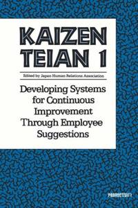 Kaizen Teian 1: Developing Systems For Continuous Improvement Through Employee Suggestions - 