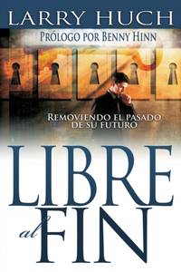 Libre Al Fin: Removiendo El Pasado de Su Futuro (Spanish Language Edition, Free)